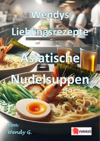 Wendys Lieblingsrezepte - Asiatische Nudelsuppen - Wendy G. - E-Book