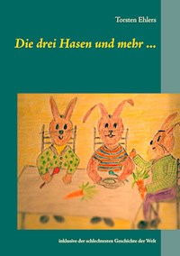 Die drei Hasen und mehr ... - Torsten Ehlers - E-Book