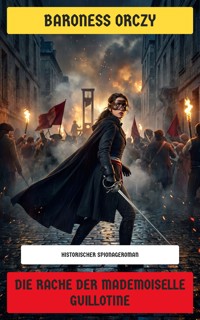 Die Rache der Mademoiselle Guillotine - Baroness Orczy - E-Book