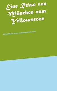 Eine Reise von München zum Yellowstone - Heinz-Otto Weißbrich - E-Book