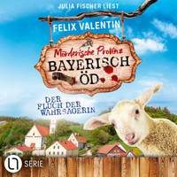 Der Fluch der Wahrsagerin - Bayerisch Öd, Folge 5 (Ungekürzt) - Felix Valentin - Hörbuch