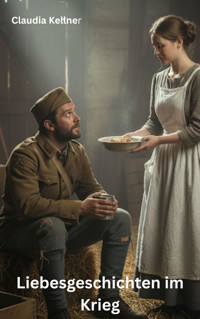 Liebesgeschichten im Krieg - Claudia Kellner - E-Book