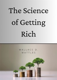 The Science of Getting Rich (Annotated) - Wallace D. Wattles - E-Book