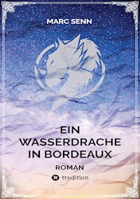 EIN WASSERDRACHE IN BORDEAUX - Marc Senn - E-Book