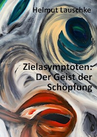 Zielasymptoten: Der Geist der Schöpfung - Helmut Lauschke - E-Book