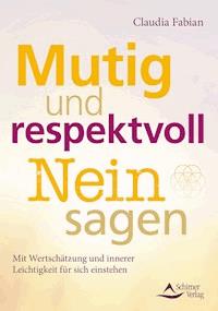 Mutig und respektvoll Nein sagen - Claudia Fabian - E-Book