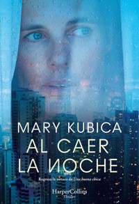 Al caer la noche. Una sobrecogedora novela de suspense por la autora de Una buena chica - Mary Kubica - E-Book