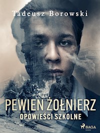 Pewien żołnierz. Opowieści szkolne - Tadeusz Borowski - E-Book