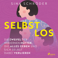 Selbstlos – Die Zweifel der modernen Mütter, die alles geben und sich selbst dabei verlieren - Sina  Schröder - Hörbuch