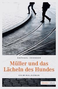 Müller und das Lächeln des Hundes - Raphael Zehnder - E-Book