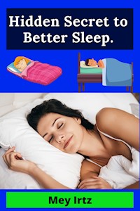 Hidden Secret to Better Sleep - Mey Irtz - E-Book