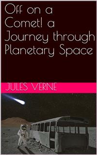 Off on a Comet! a Journey through Planetary Space - Jules Verne. - E-Book