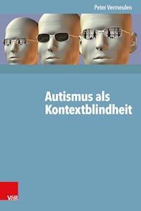 Autismus als Kontextblindheit - Peter Vermeulen - E-Book