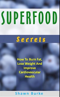 Superfood Secrets - Shawn Burke - E-Book