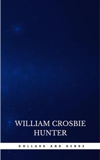 Dollars and Sense - William Crosbie Hunter - E-Book