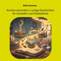 Kochen mal anders: Lustige Geschichten für Genießer und Hobbyköche - Britta Kummer - E-Book