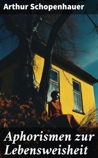 Aphorismen zur Lebensweisheit - Arthur Schopenhauer - E-Book