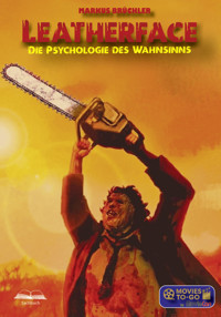 Leatherface: Die Psychologie des Wahnsinns (Movies To-Go by MovieCon) - Markus Brüchler - E-Book