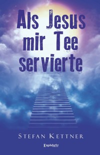Als Jesus mir Tee servierte - Stefan Kettner - E-Book