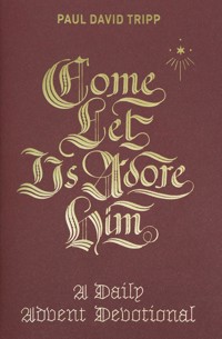 Come, Let Us Adore Him - Paul David Tripp - E-Book
