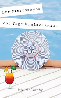 Der Startschuss...365 Tage Minimalismus - Mia McCarthy - E-Book