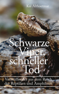 Schwarze Viper, schneller Tod. Verblüffendes aus dem Reich der Reptilien und Amphibien - Kai Althoetmar - E-Book