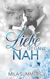 Liebe ist ganz nah - Mila Summers - E-Book