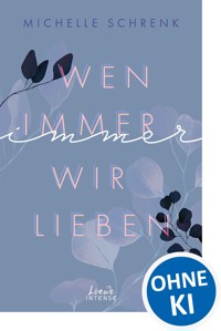 Wen immer wir lieben (Immer-Trilogie, Band 1) - Michelle Schrenk - E-Book