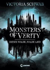 Monsters of Verity (Band 1) - Dieses wilde, wilde Lied - Victoria Schwab - E-Book