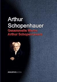 Gesammelte Werke Arthur Schopenhauers - Arthur Schopenhauer - E-Book