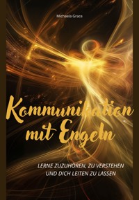 Kommunikation mit Engeln - Michaela Grace - E-Book