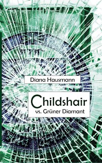 Childshair vs. Grüner Diamant - Diana Hausmann - E-Book