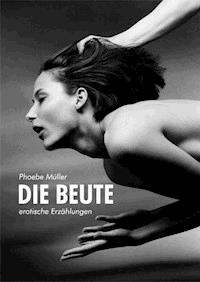 Die Beute - Phoebe Müller - E-Book