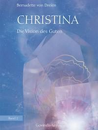 Christina, Band 2: Die Vision des Guten - Bernadette von Dreien - E-Book