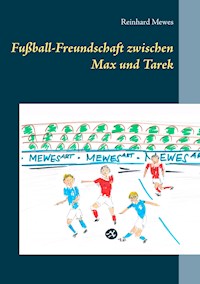 Fußball-Freundschaft zwischen Max und Tarek - Reinhard Mewes - E-Book