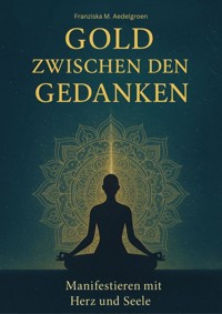 Gold zwischen den Gedanken - Franziska M. Aedelgroen - E-Book