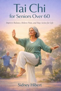 Tai Chi for Seniors Over 60 - Hibert Sidney - E-Book