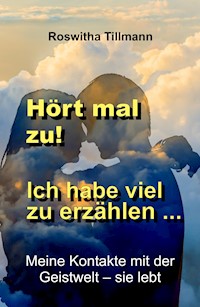 Hört mal zu, ich habe viel zu erzählen! - Roswitha Tillmann - E-Book