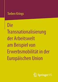 Die Transnationalisierung der Arbeitswelt am Beispiel von Erwerbsmobilität in der Europäischen Union - Torben Krings - E-Book