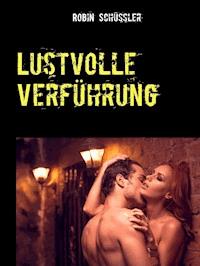 Lustvolle Verführung - Robin Schüssler - E-Book