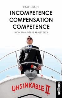 Incompetence Compensation Competence - Ralf Lisch - E-Book