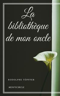 La bibliothèque de mon oncle - Rodolphe Töpffer - E-Book