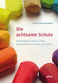 Die achtsame Schule - Daniel Rechtschaffen - E-Book