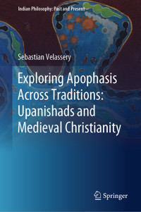 Exploring Apophasis Across Traditions: Upanishads and Medieval Christianity - Sebastian Velassery - E-Book