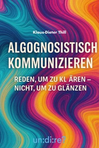 Algognosistisch kommunizieren - Klaus-Dieter Thill - E-Book