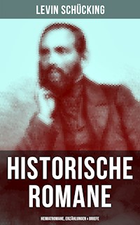 Levin Schücking: Historische Romane, Heimatromane, Erzählungen & Briefe - Levin Schücking - E-Book