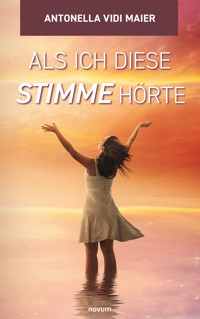 Als ich diese Stimme hörte - Antonella Vidi Maier - E-Book
