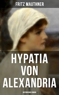 Hypatia von Alexandria: Historischer Roman - Fritz Mauthner - E-Book