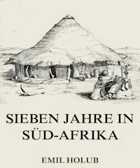 Sieben Jahre in Süd-Afrika, Erster Band - Emil Holub - E-Book