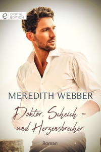 Doktor, Scheich – und Herzensbrecher - Meredith Webber - E-Book